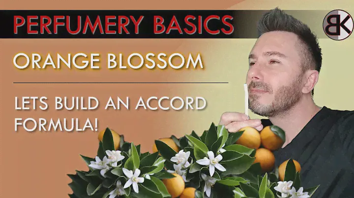 Perfumery Basics : Build an Orange Blossom Accord
